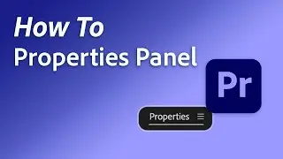 How to use the NEW properties panel in Adobe Premiere Pro 2025