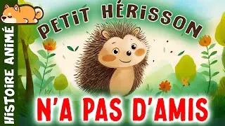 Petit Hérisson n'a pas D'amis 🦔 Histoire pour s'endormir | Conte pour enfant | Solitude, Sociabilité