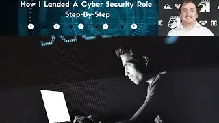 How I Landed A Cyber Security Job Step-By-Step!