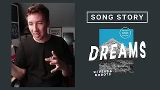 Song Story: Dreams by Rivers & Robots