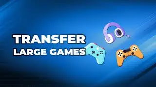 How to Transfer Large Games to Another Disk