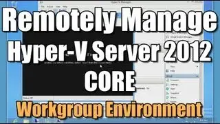 Remotely Manage Hyper-V Server 2012 Core - Workgroup Env