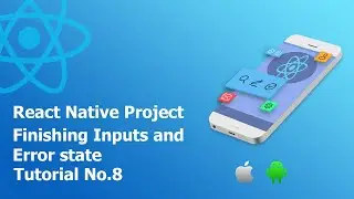 8 Finishing inputs and error state || Build React Native Complete App