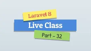 Laravel 8 - Live Class Part - 32