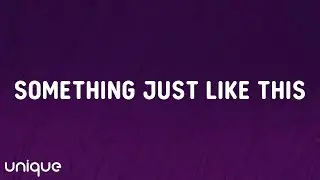 The Chainsmokers & Coldplay - Something Just Like This (Lyrics)