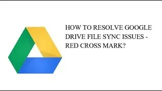 How to resolve Google Drive Sync issue from computer