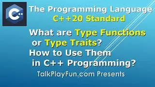 005 What Are Type Functions, How to Use Type Traits in C++ Template Programming