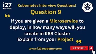 [K8S_Question 9]How many ways will you Deploy a Microservice ? Explain from your Project @i27academy