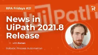 RPA Fridays #21 - News in UiPath 2021.8 Release