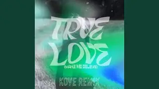 True Love (Make Me Believe) (feat. The Flaming Lips) (Kove Remix)