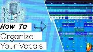 ORGANIZE YOUR VOCALS IN FL STUDIO (Better Workflow)