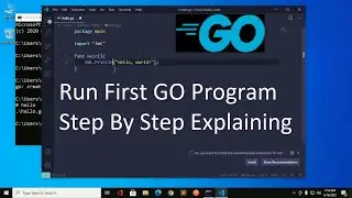 Run Your First GO Program | Step by Step Explaining | GOLANG | GO