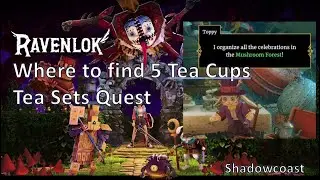 Where to find the 5 Teacups in Tea Sets Quest in Ravenlok (NOT Tea Relic)!