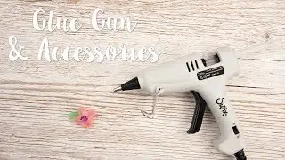 How to Use the Glue Gun & Glue Accessories - Sizzix