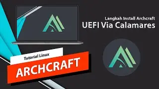 Langkah Cara Install Archcraft Pada PC Berbasis UEFI Via Calamares | Linux Arch | Linux Pemula