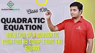 Class 10th - Solution of a Quadratic Equation by completing the square | Tutorials Point