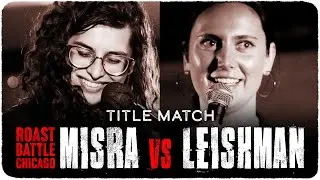 TITLE MATCH: Jessica Misra vs. Grace Leishman | Roast Battle!