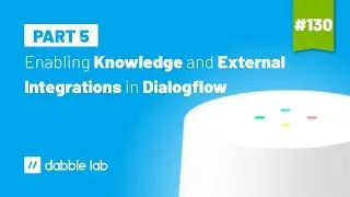 Enabling Knowledge and External Integrations in Dialogflow - Dabble Lab 