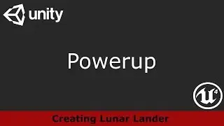 11 - Powerup - Lunar Lander in Unreal Engine 4 and Unity