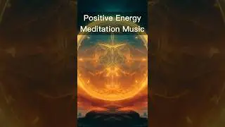 Positive Energy Meditation Music