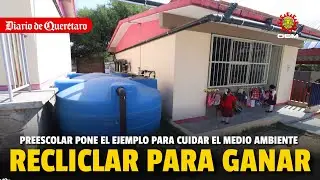 Reciclar para ganar, preescolar pone el ejemplo para cuidar el medio ambiente