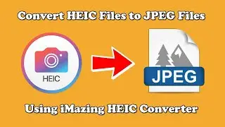 How to Easily Convert HEIC Files to JPEG Files using iMazing HEIC Converter , For Free