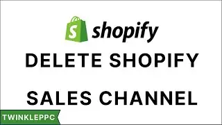 Delete Shopify Sales Channel