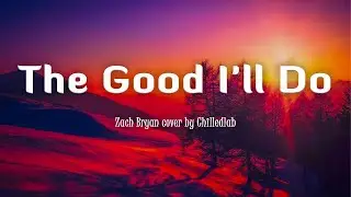 The Good I'll Do - Zach Bryan (Lyrics/Vietsub) cover by Helions