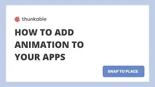 How to add animation to your apps [Snap to Place]