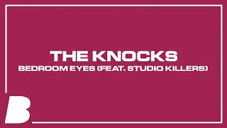 The Knocks - Bedroom Eyes (feat. Studio Killers)