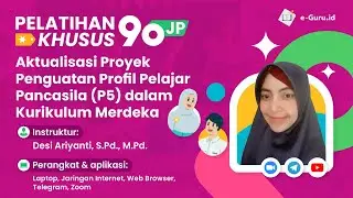 PELATIHAN KHUSUS AKTUALISASI PROYEK PENGUATAN PROFIL PELAJAR PANCASILA (P5) DALAM KURIKULUM MERDEKA