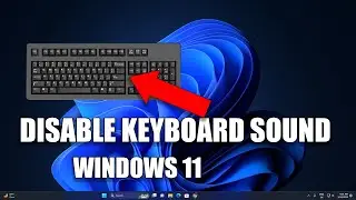 How To Turn Off the sound of your Keyboard in Windows 11