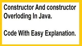 Constructor And Constructor Overloading In Java(With Easy Explanation)