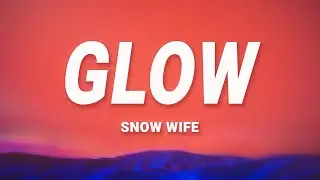 SNOW WIFE - GLOW (Lyrics)