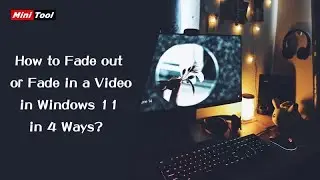 [4 Ways] How to Fade out or Fade in a Video in Windows 11?