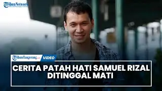 Cerita Patah Hati Samuel Rizal Ditinggal Mati Hingga Sulit Cari Pengganti