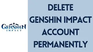 How To Delete Genshin Impact Account Permanently (2022)