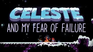 Celeste, A Personal Reflection on my Fear of Failure