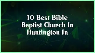 Top 10 Bible Baptist Church In Huntington In