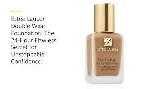 Estée Lauder Double Wear Foundation: The 24-Hour Flawless Secret for Unstoppable Confidence!