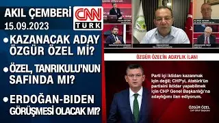 Kazanacak aday Özgür Özel mi? Özel, Tanrıkulunun safında mı? - Akıl Çemberi 15.09.2023 Cuma