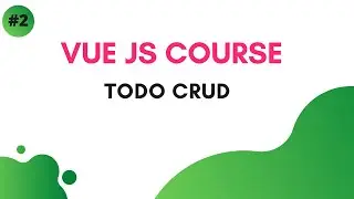 Todo CRUD : #2 VueJS Course