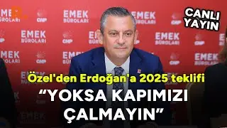 Özgür Özel'den Erdoğan'a 2025 teklifi: Yoksa kapımızı çalmayın #CANLI