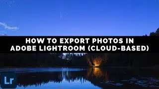 How To Export Photos In Adobe Lightroom (Cloud-Based)