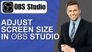 How to Adjust Screen Size in OBS Studio