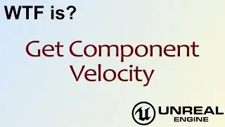 WTF Is? Get Component Velocity in Unreal Engine 4 ( UE4 )