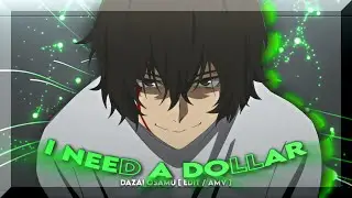 I NEED A DOLLAR - DAZAI OSAMU 4K [ EDIT / AMV ] Quick!