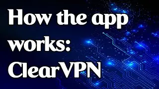 How the app works: ClearVPN