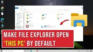 How to make File Explorer open This PC | Windows 10