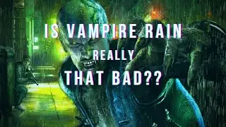 Is Vampire Rain Really THAT Bad?